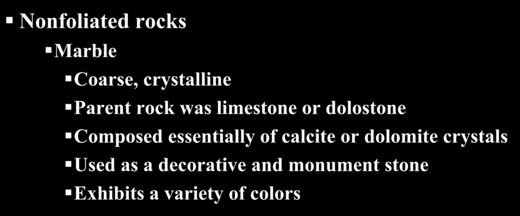 Common metamorphic rocks Nonfoliated rocks Marble Coarse, crystalline Parent rock was limestone or dolostone