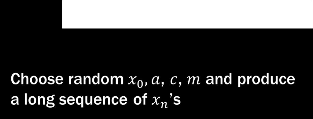 random x +, a, c, m and produce a long sequence of