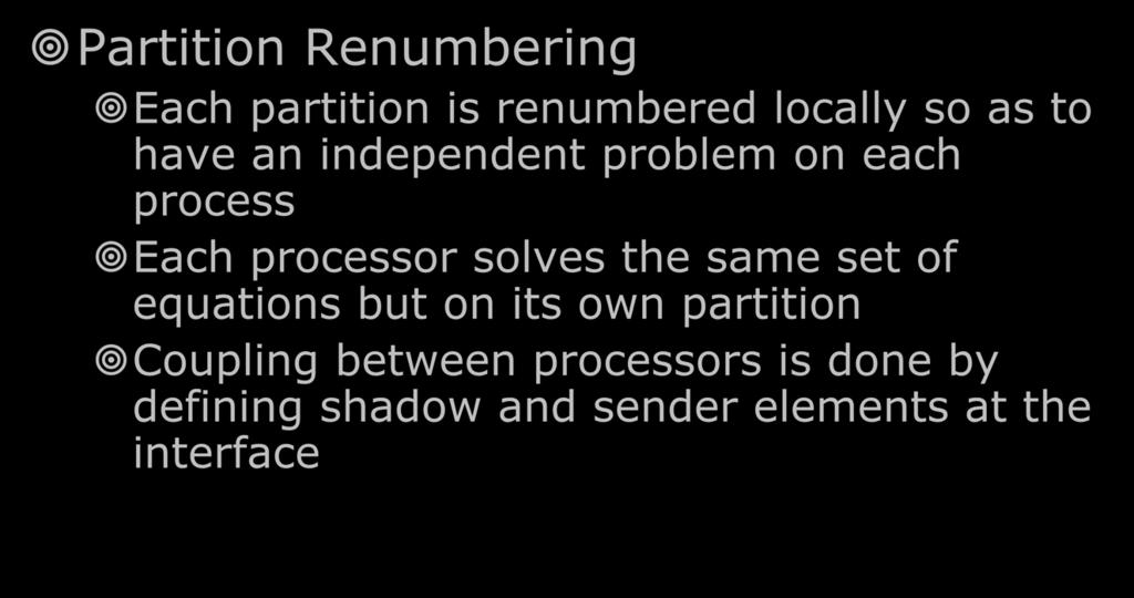 PARTITION RENUMBERING Partition Renumbering Each partition is renumbered locally so as to have an independent problem on each process Each processor