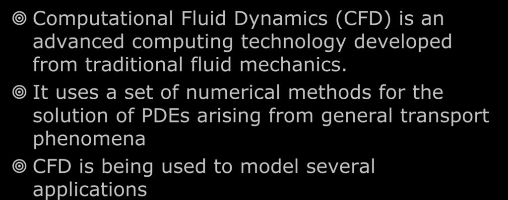 INTRODUCTION Computational Fluid Dynamics (CFD) is an advanced computing technology developed from traditional fluid mechanics.