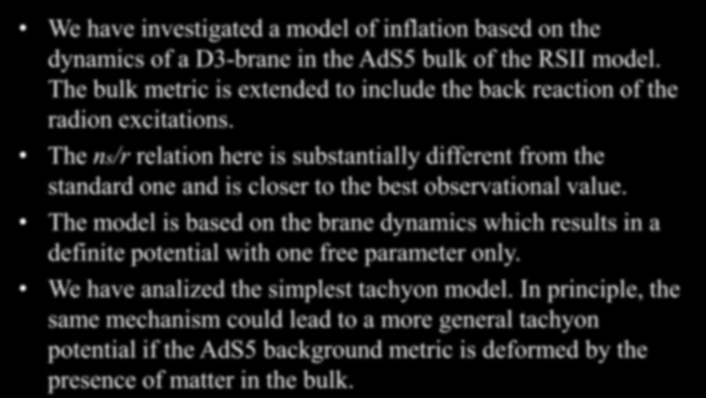 Conclusion We have investigated a model of inflation based on the dynamics of a D3-brane in the AdS5 bulk of the RSII model.
