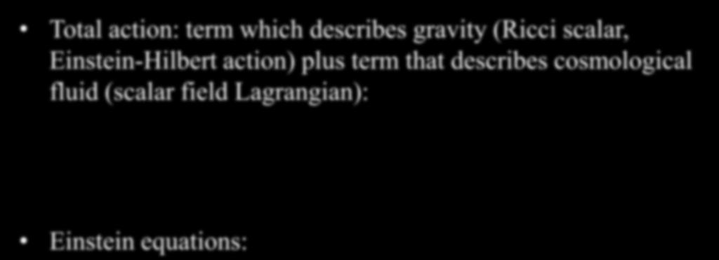 Introduction Total action: term which describes gravity (Ricci scalar, Einstein-Hilbert action) plus term