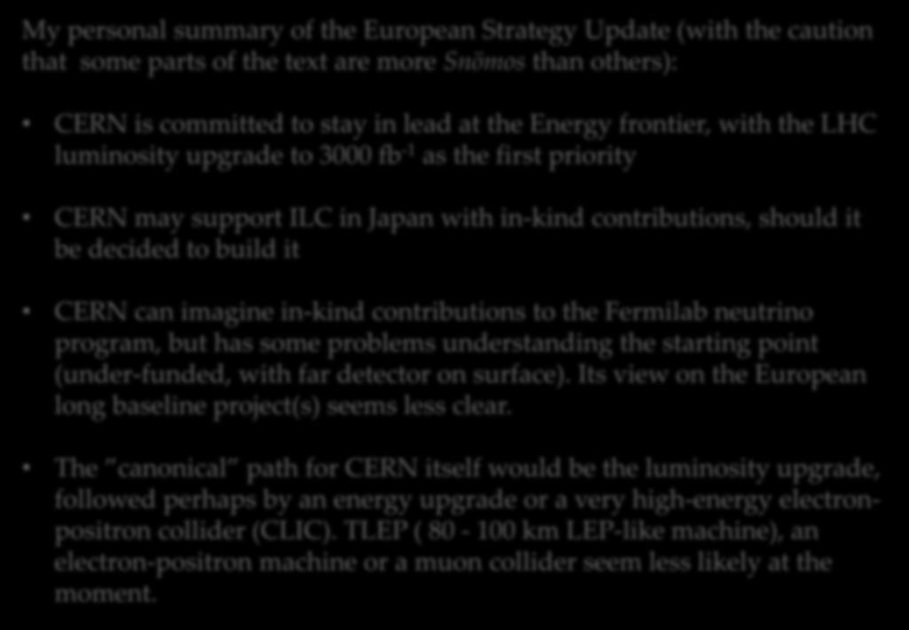 My personal summary of the European Strategy Update (with the caution that some parts of the text are more Snömos than others): CERN is committed to stay in lead at the Energy frontier, with the LHC
