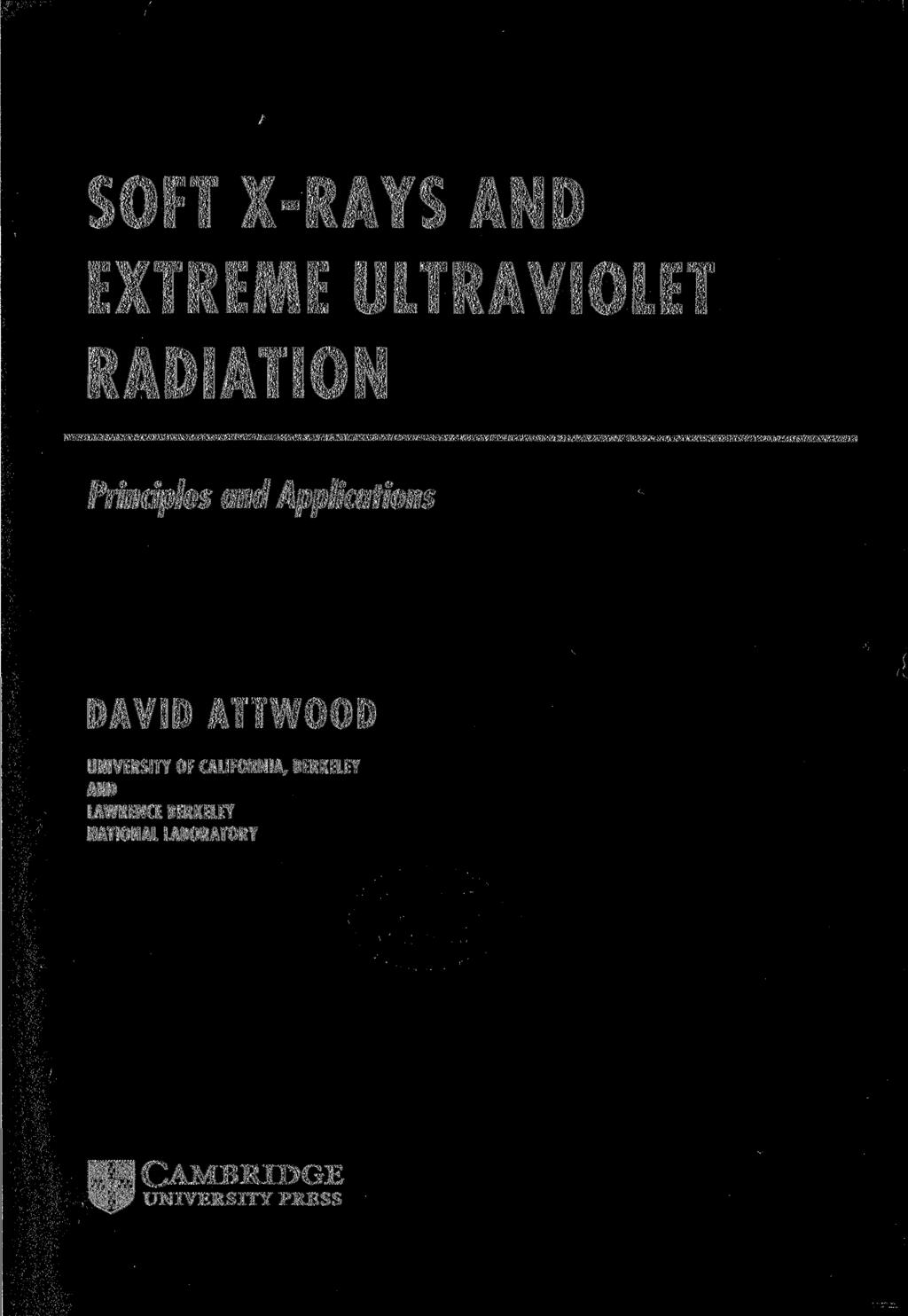 SOFT X-RAYS AND EXTREME ULTRAVIOLET RADIATION Principles and Applications DAVID ATTWOOD