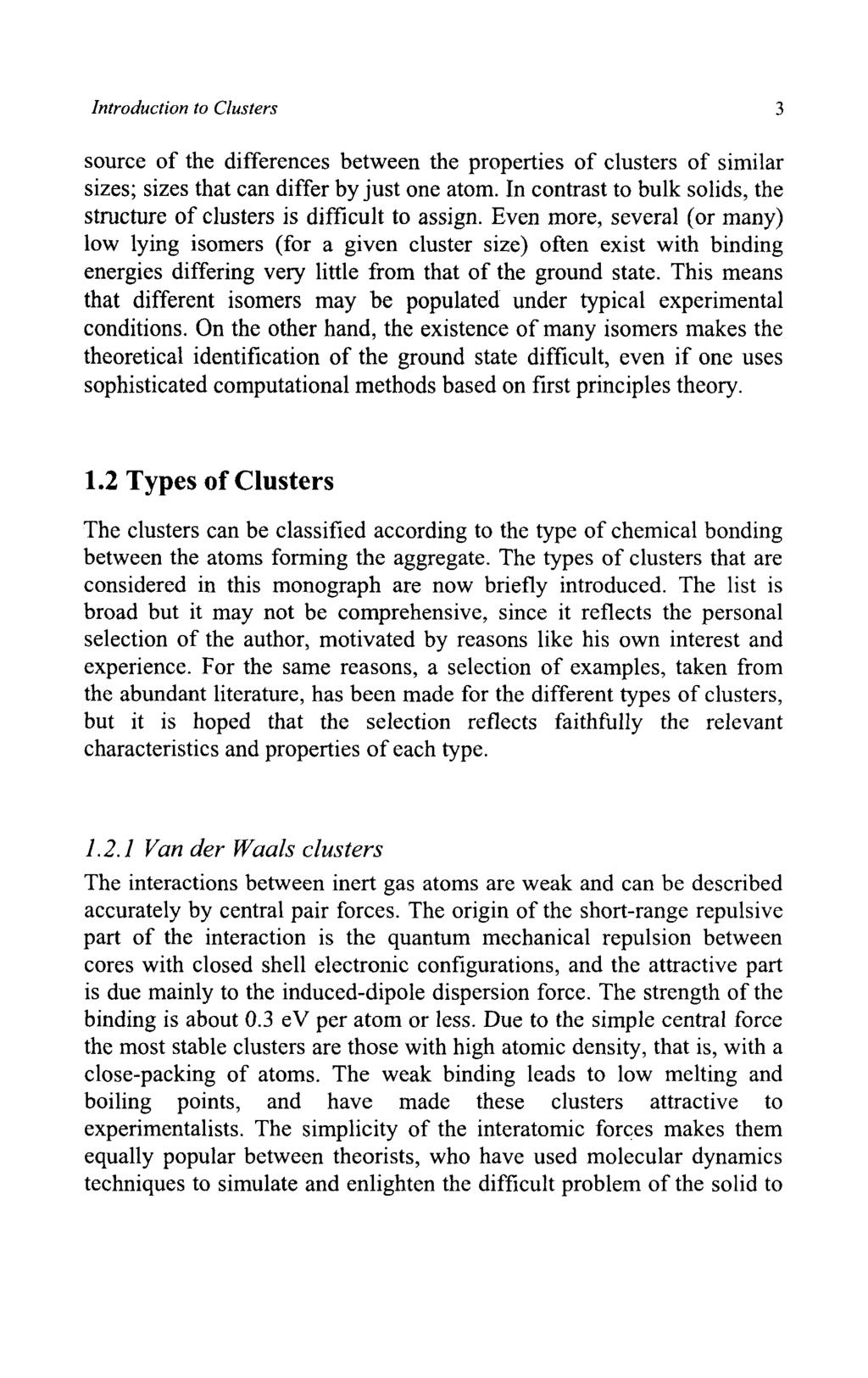 Introduction to Clusters 3 source of the differences between the properties of clusters of similar sizes; sizes that can differ by just one atom.