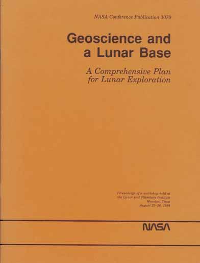 The Workshop on Geoscience from a Lunar Base August 25-26, 1988, Houston, Texas Global Surveys Lunar Orbit Missions Surface Geophysical Stations Reconnaissance Missions Automated In Situ Analysis