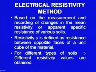 (Refer Slide Time: 01:05) Let me start with the electrical resistivity method as is clear from it is name resistivity, the method is based