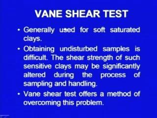 (Refer Slide Time: 08:13) Now, let me come to the next test, it is called as vane shear test, this test is generally used for soft saturated clays, what