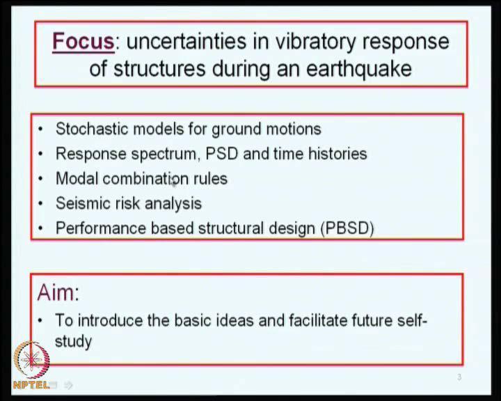 (Refer Slide Time: 02:04) So, we will focus our discussion on uncertainties in vibratory response of structures during an earthquake.