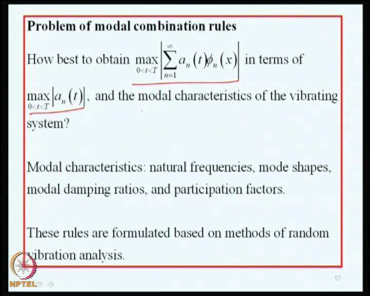 (Refer Slide Time: 53:15) So, to deal with this, we consider what are known as modal combination rules; these rules basically address this question, how best to obtain the maximum value of this sum,