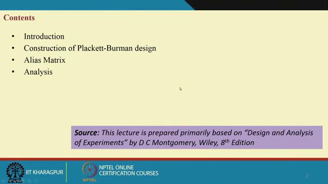 Design and Analysis of Experiments Prof. Jhareshwar Maiti Department of Industrial and Systems Engineering Indian Institute of Technology, Kharagpur Lecture 51 Plackett Burman Designs Hello, welcome.
