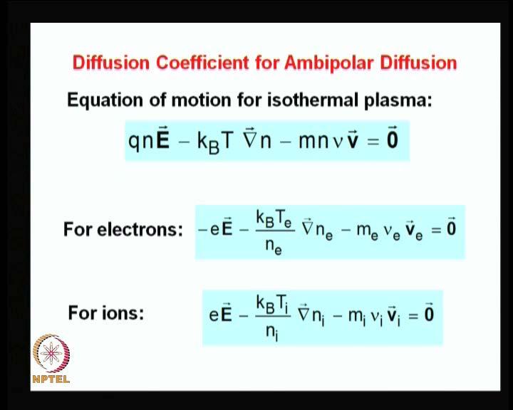 However, you will you do know that, electric field is not exactly 0 in a plasma. Because electrons have higher thermal speeds than ions.
