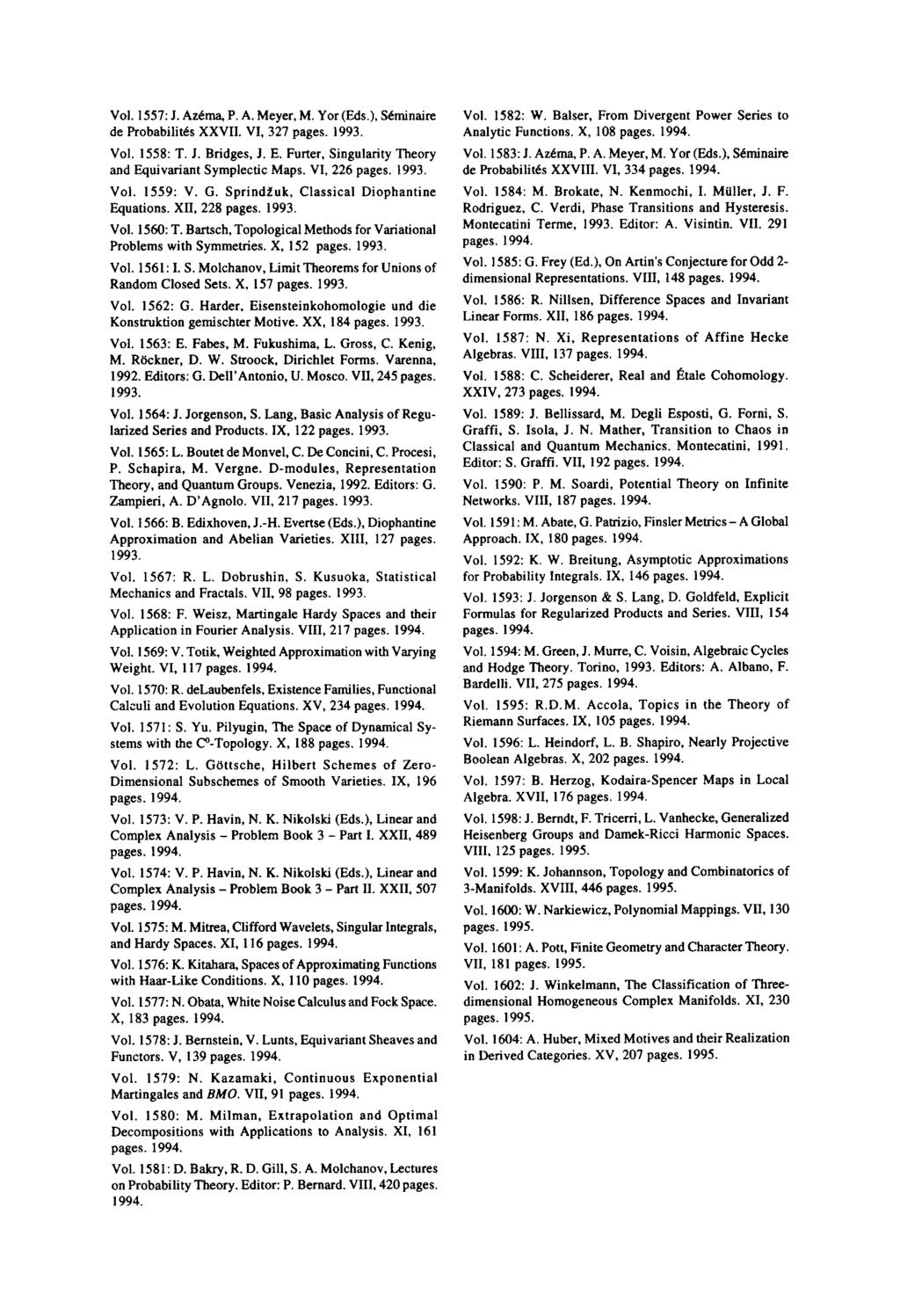 Vol. 1557:J. Azema, P. A. Meyer, M. Yor(Eds.), Seminaire de Probabilites XXVII. VI, 327 pages. 1993. Vol. 1558: T. J. Bridges, J. E. Furter, Singularity Theory and Equivariant Symplectic Maps.