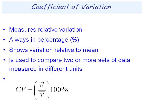 Coefficient of Variance The coefficient of variance measures the scatter in the data relative to the mean. It is a relative measure and is always expressed in percentage.