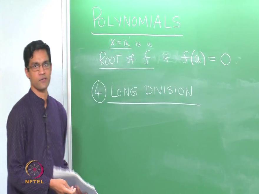 (Refer Slide Time: 00:25) And there is another important operation called long division, so let me recall what long division of polynomials is, again the procedure which must be very familiar.