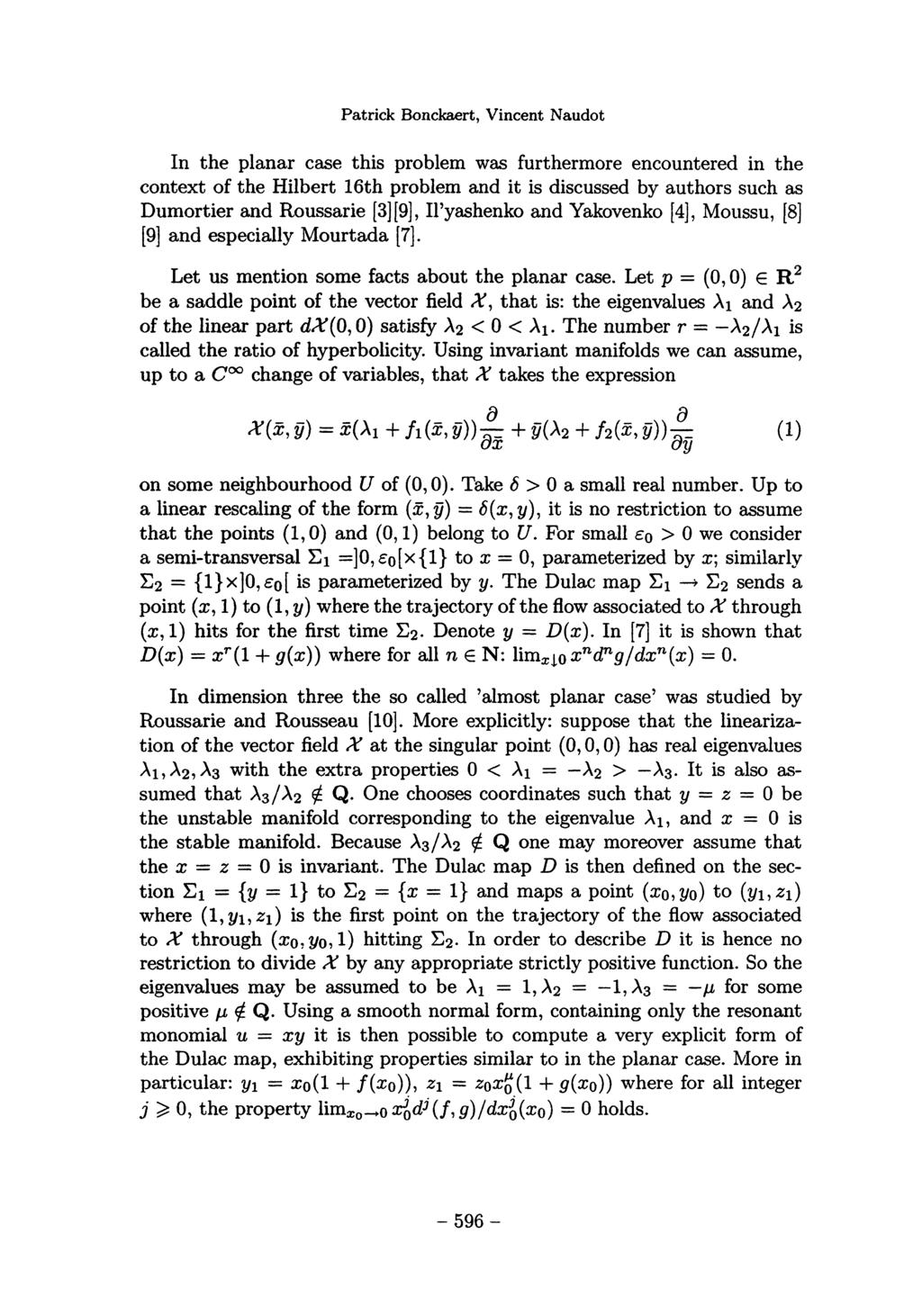 In the planar case this problem was furthermore encountered in the context of the Hilbert 16th problem and it is discussed by authors such as Dumortier and Roussarie ~3~(9), Il yashenko and Yakovenko