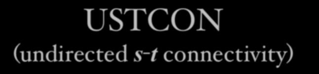 USTCON (undirected s-t connectivity)