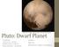 Pluto: Dwarf Planet. ASTR101 Mike Chu Montgomery College, Germantown