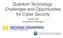 Quantum Technology: Challenges and Opportunities for Cyber Security. Yaoyun Shi University of Michigan