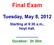Final Exam Tuesday, May 8, 2012 Starting at 8:30 a.m., Hoyt Hall Duration: 2h 30m