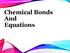 Chemical Bonds And Equations