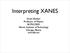 Interpreting XANES. Grant Bunker Professor of Physics BCPS/CSRRI Illinois Institute of Technology Chicago, Illinois