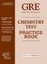 PRACTICE BOOK CHEMISTRY TEST. Graduate Record Examinations. This practice book contains. Become familiar with. Visit GRE Online at