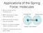 Applications of the Spring. Force: molecules