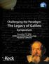 Challenging the Paradigm: The Legacy of Galileo. Symposium. November 19, 2009 California Institute of Technology Pasadena, California
