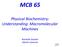 MCB65. Physical Biochemistry: Understanding Macromolecular Machines. Rachelle Gaudet Martin Samuels MCB 65 1/25/16 1