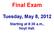 Final Exam. Tuesday, May 8, Starting at 8:30 a.m., Hoyt Hall.