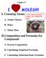 MOLES!!!! I. Counting Atoms. II.Composition and Formulas for Compounds. A. Atomic Masses. B. Moles. C. Molar Mass. A. Percent Composition