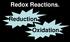 Redox Reactions. Reduction Oxidation