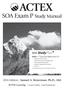 ACTEX. SOA Exam P Study Manual. With StudyPlus Edition Samuel A. Broverman, Ph.D., ASA. ACTEX Learning Learn Today. Lead Tomorrow.