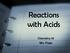 Reactions with Acids. Chemistry 10 Mrs. Page