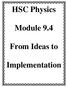 HSC Physics. Module 9.4. From Ideas to. Implementation