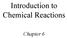 Introduction to Chemical Reactions. Chapter 6