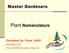 Master Gardeners. Plant Nomenclature. Developed by Steve Dubik.  1