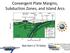 Convergent Plate Margins, Subduction Zones, and Island Arcs. Bob Stern U TX Dallas