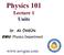 Physics 101 Lecture 1 Units