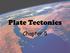 Plate Tectonics. Chapter 5