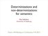 Determinizations and non-determinizations for semantics. Ana Sokolova University of Salzburg