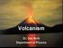 Volcanism. Dr. Dan Britt Department of Physics