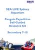 SEA LIFE Sydney Aquarium. Penguin Expedition Self-Guided Resource Kit. Secondary 7-10