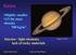 Saturn. Slightly smaller 1/3 the mass density 700 kg/m 3. Interior - light elements, lack of rocky materials. Voyager 2, NASA