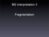 MS Interpretation II. Fragmentation
