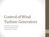Control of Wind Turbine Generators. James Cale Guest Lecturer EE 566, Fall Semester 2014 Colorado State University