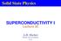 Solid State Physics SUPERCONDUCTIVITY I. Lecture 30. A.H. Harker. Physics and Astronomy UCL