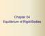 Chapter 04 Equilibrium of Rigid Bodies