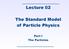 Lecture 02. The Standard Model of Particle Physics. Part I The Particles